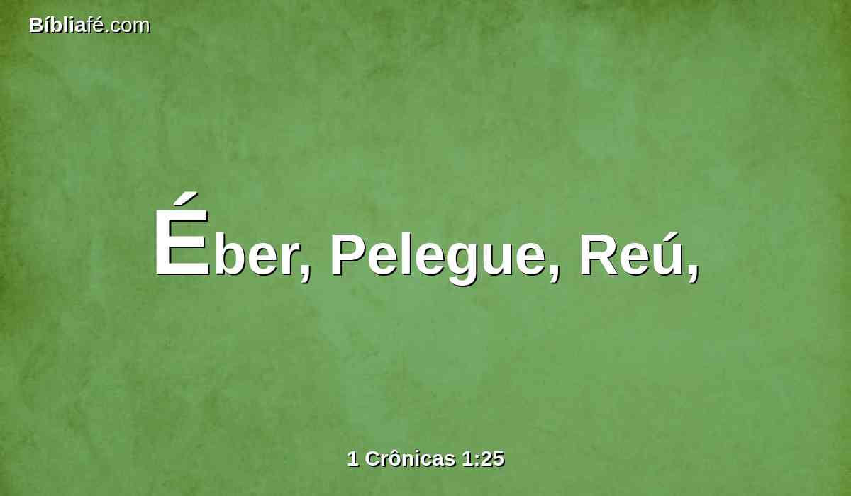 Éber, Pelegue, Reú,