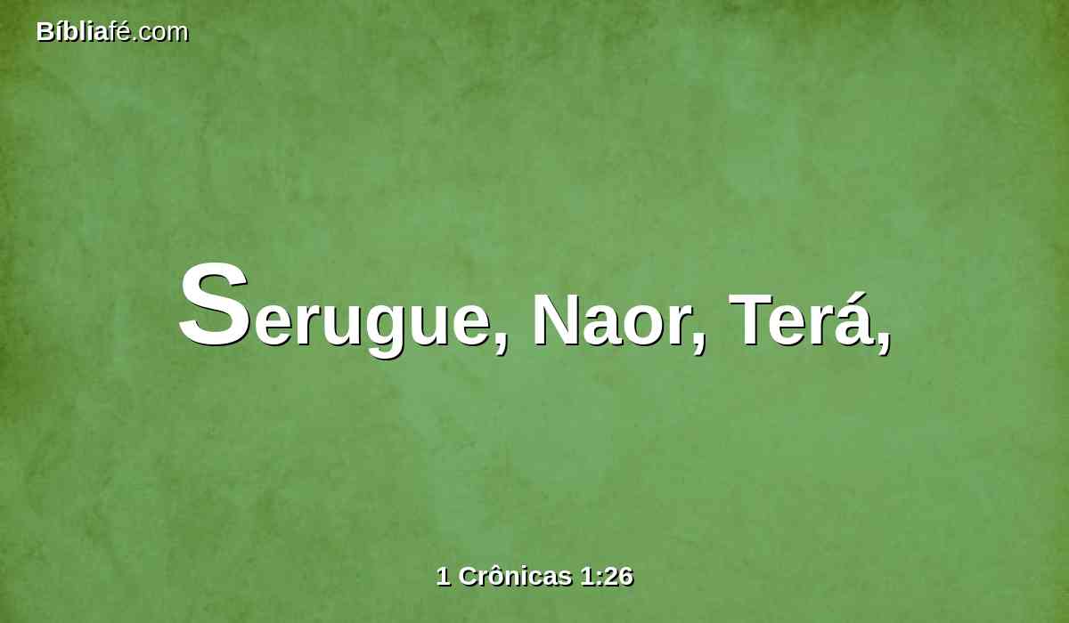 Serugue, Naor, Terá,