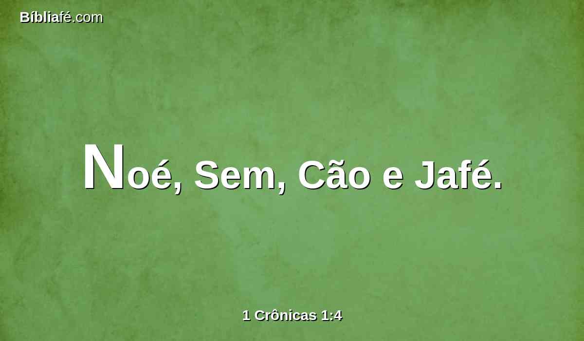 Noé, Sem, Cão e Jafé.