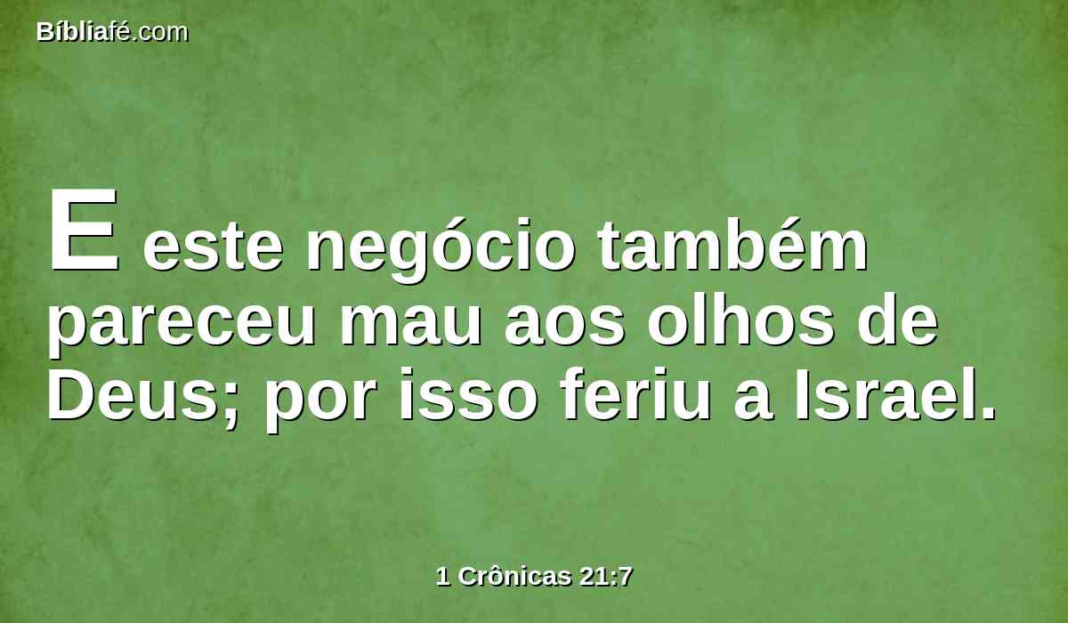 E este negócio também pareceu mau aos olhos de Deus; por isso feriu a Israel.