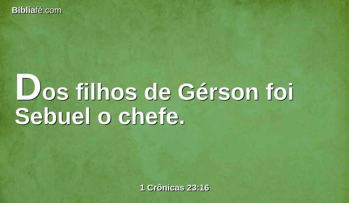 Dos filhos de Gérson foi Sebuel o chefe.
