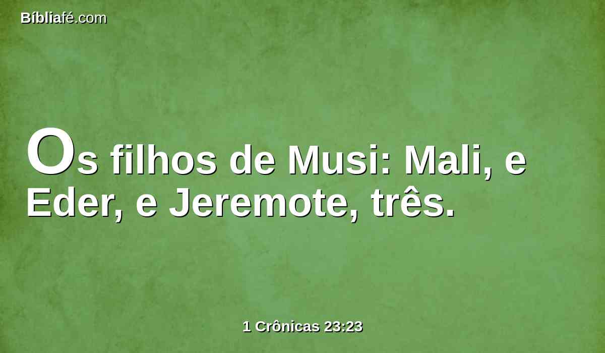Os filhos de Musi: Mali, e Eder, e Jeremote, três.