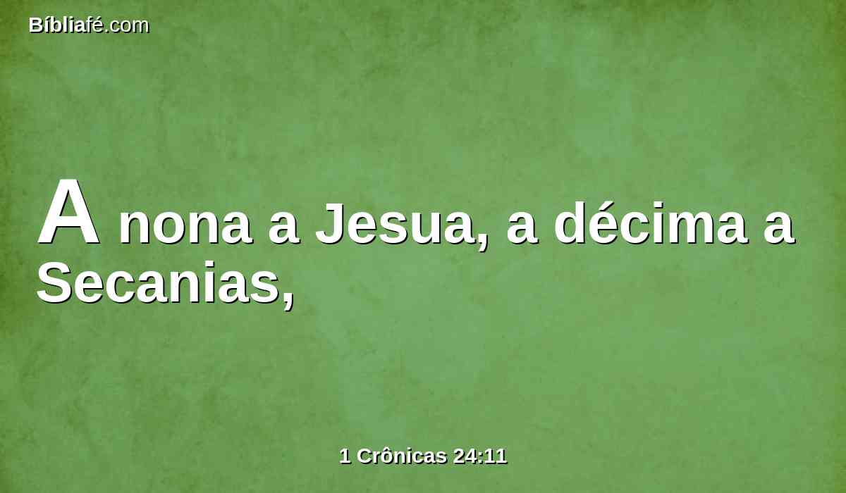 A nona a Jesua, a décima a Secanias,