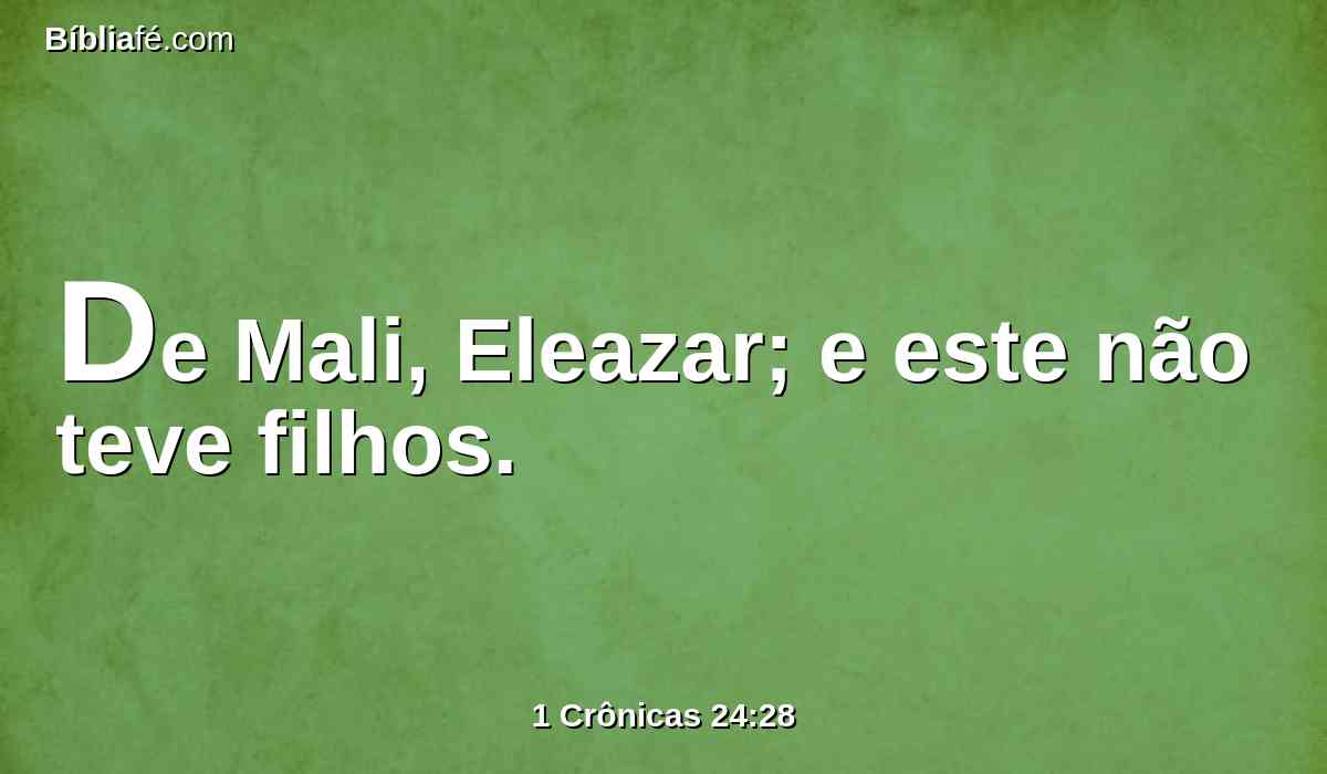 De Mali, Eleazar; e este não teve filhos.