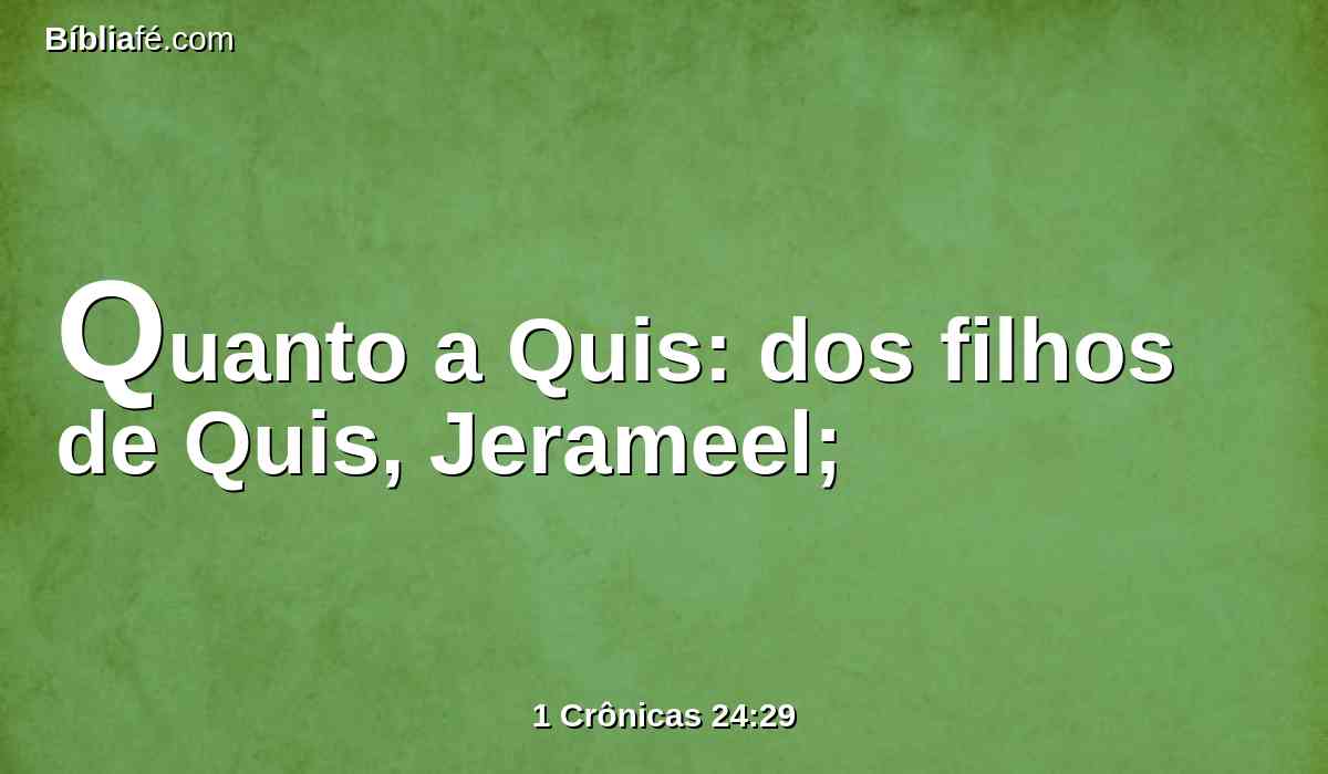 Quanto a Quis: dos filhos de Quis, Jerameel;