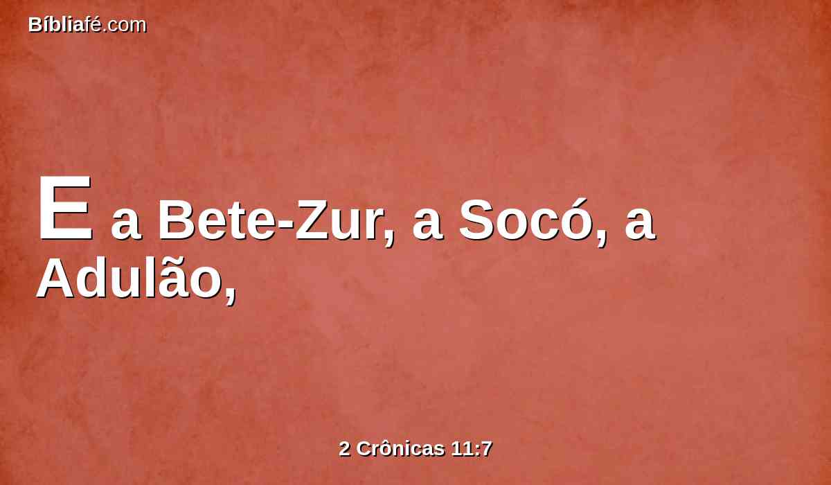 E a Bete-Zur, a Socó, a Adulão,