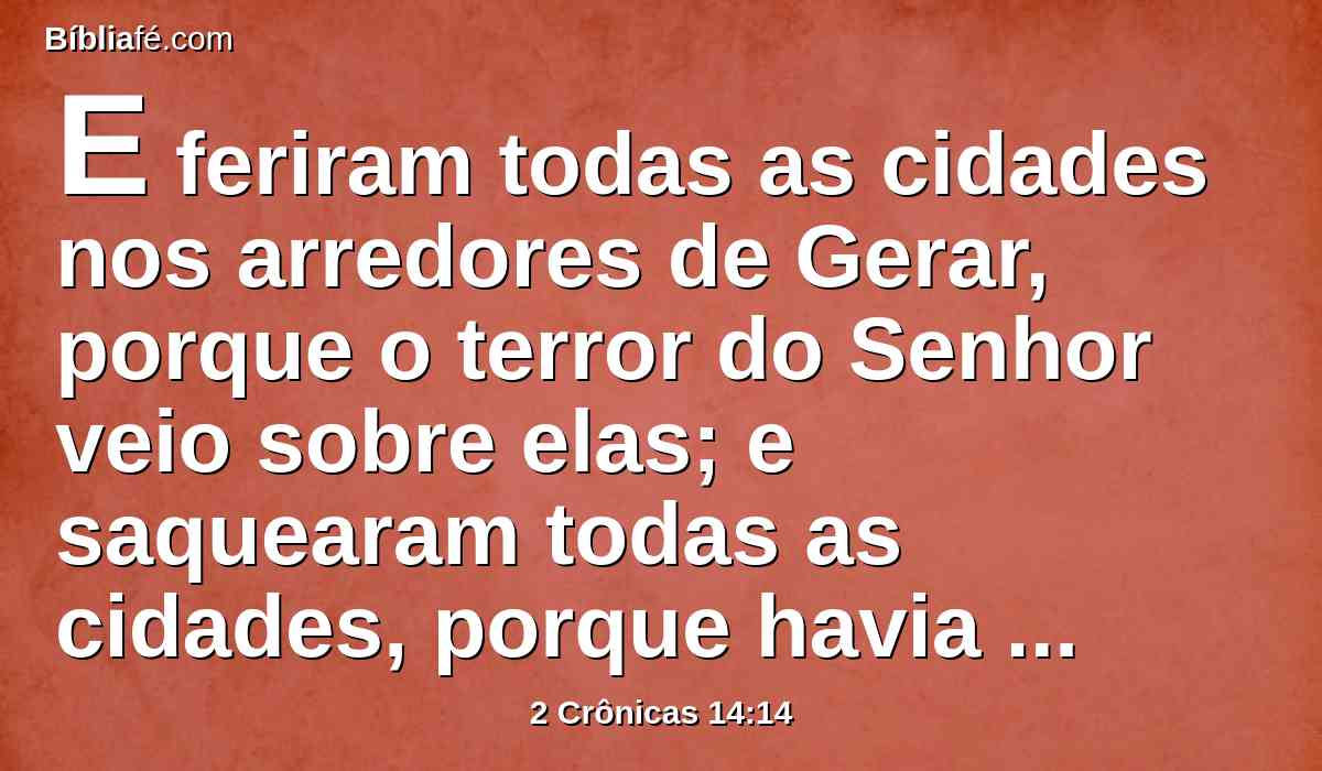 E feriram todas as cidades nos arredores de Gerar, porque o terror do Senhor veio sobre elas; e saquearam todas as cidades, porque havia nelas muita presa.