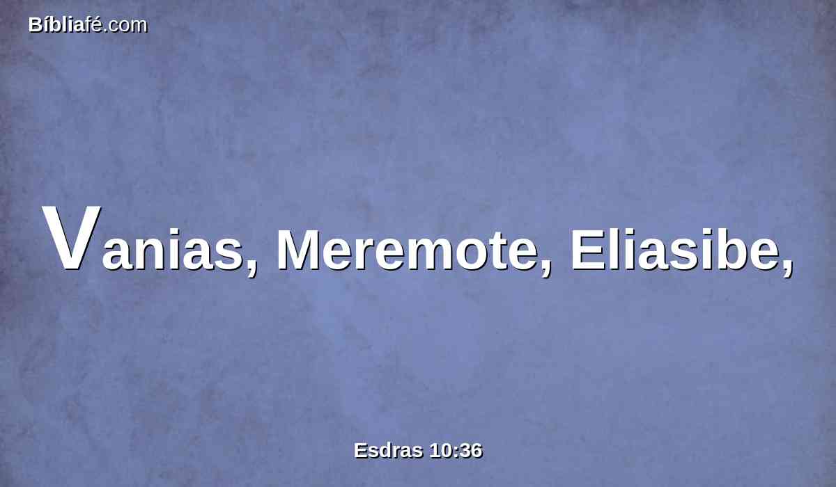 Vanias, Meremote, Eliasibe,