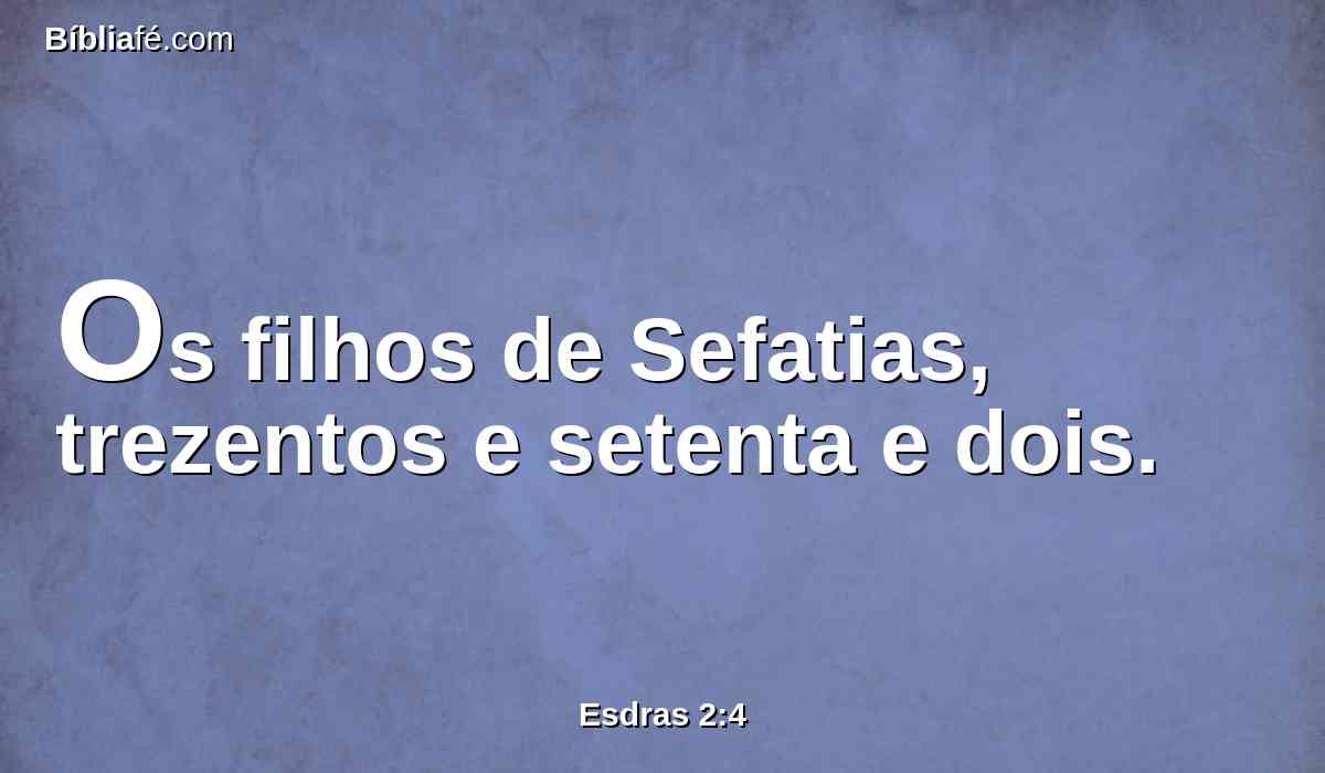 Os filhos de Sefatias, trezentos e setenta e dois.