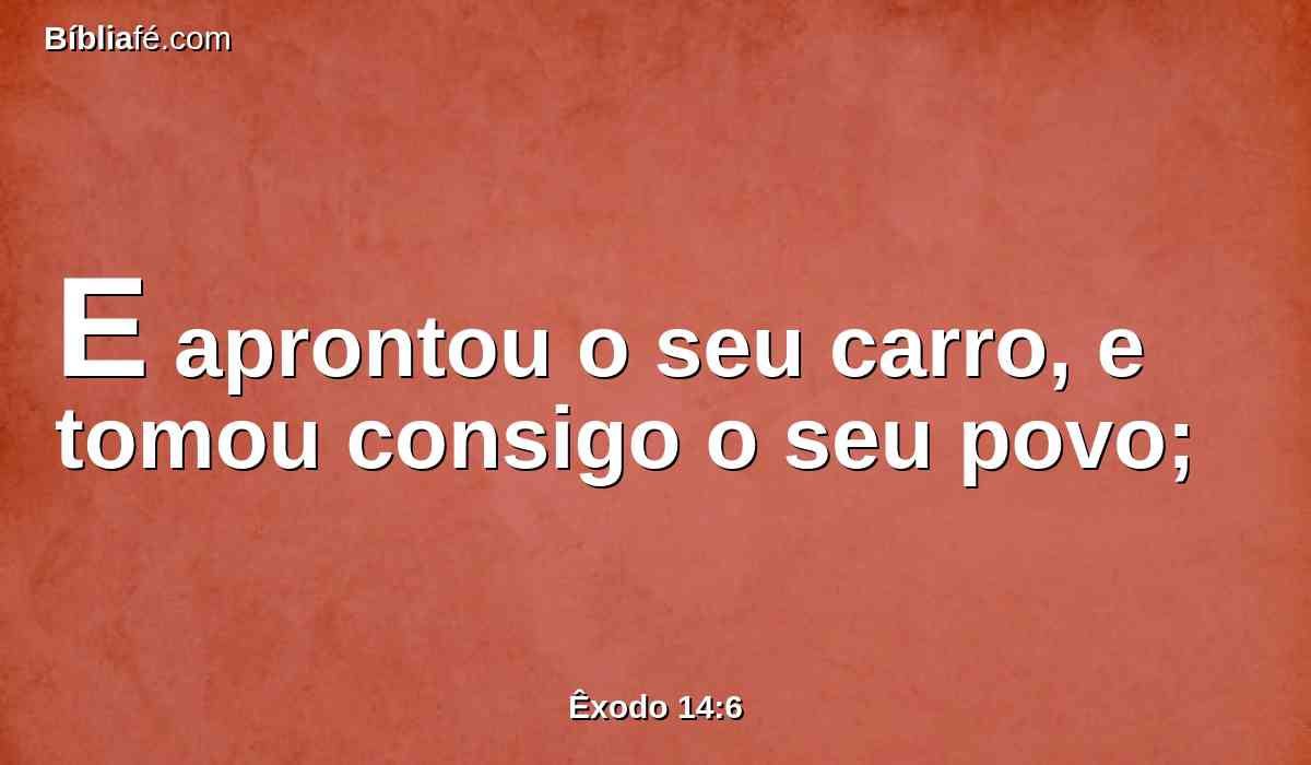 E aprontou o seu carro, e tomou consigo o seu povo;