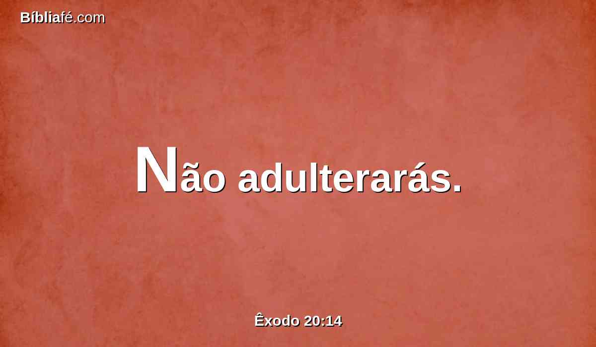 Não adulterarás.