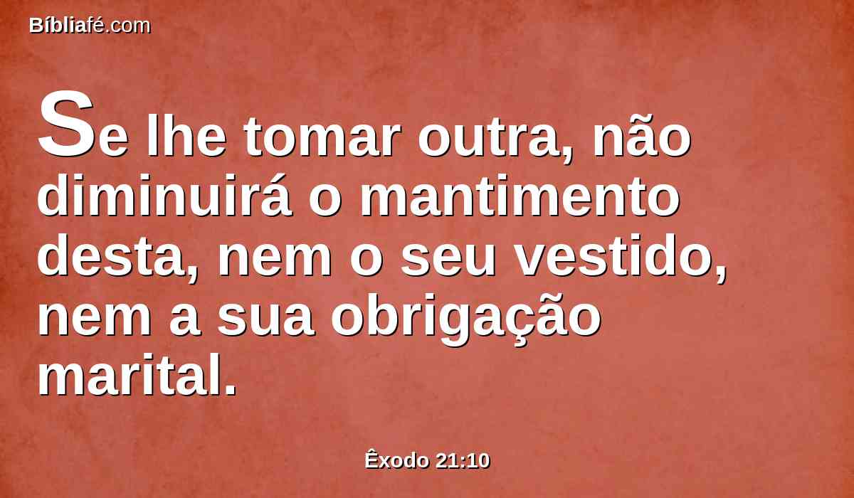 Se lhe tomar outra, não diminuirá o mantimento desta, nem o seu vestido, nem a sua obrigação marital.