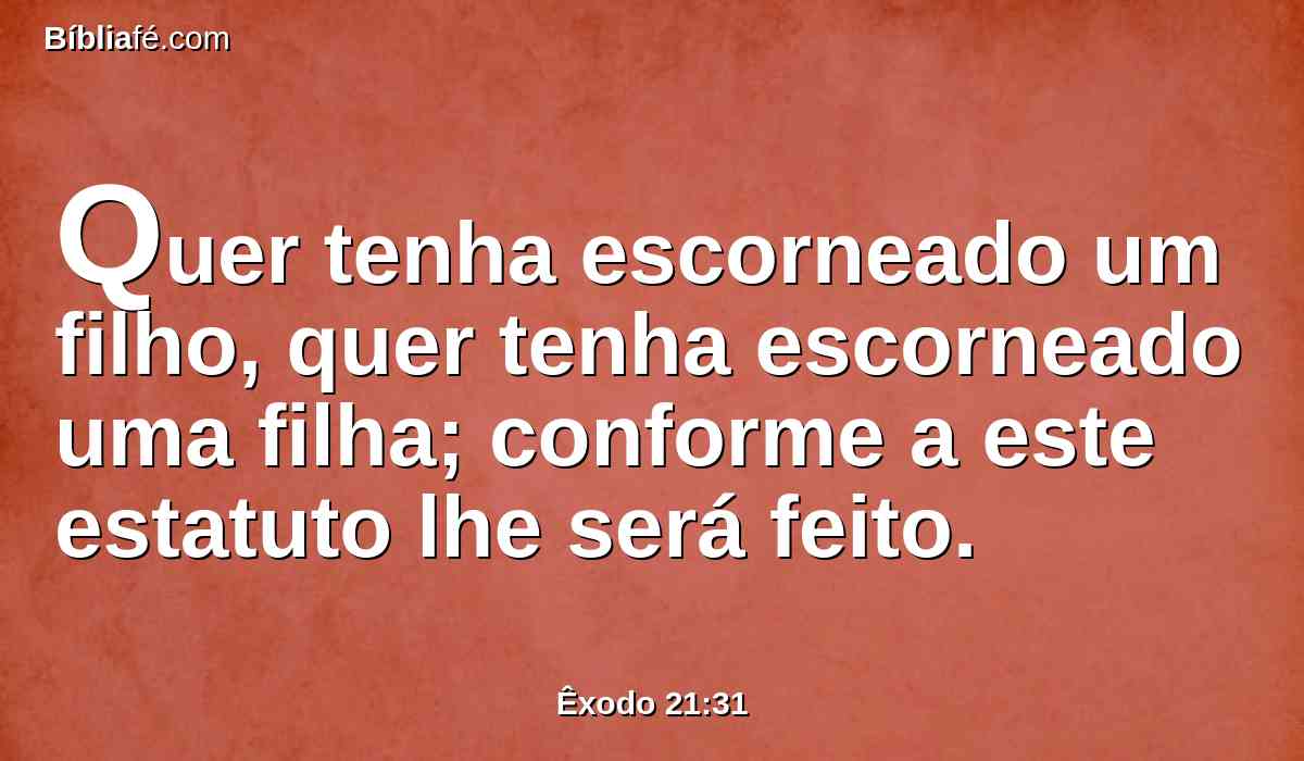 Quer tenha escorneado um filho, quer tenha escorneado uma filha; conforme a este estatuto lhe será feito.