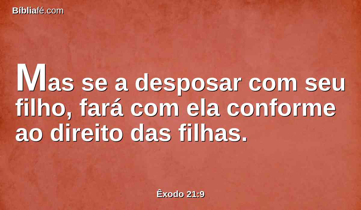 Mas se a desposar com seu filho, fará com ela conforme ao direito das filhas.