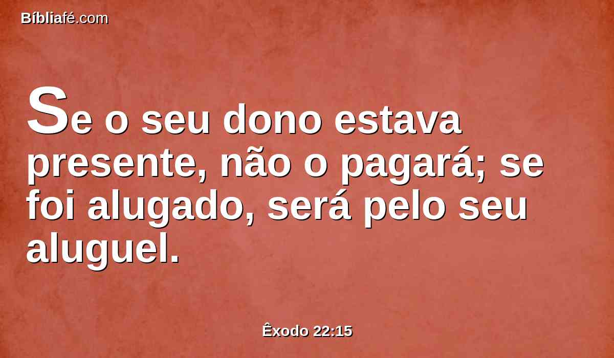 Se o seu dono estava presente, não o pagará; se foi alugado, será pelo seu aluguel.