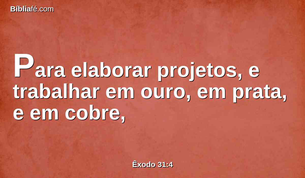 Para elaborar projetos, e trabalhar em ouro, em prata, e em cobre,