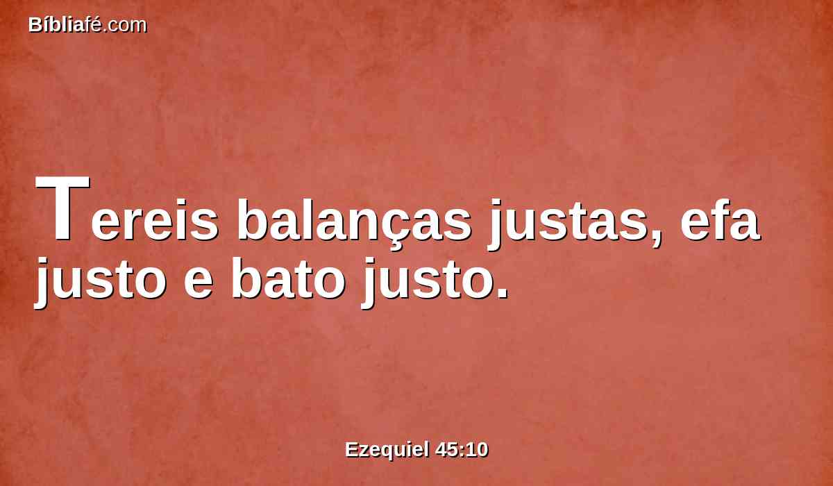 Tereis balanças justas, efa justo e bato justo.