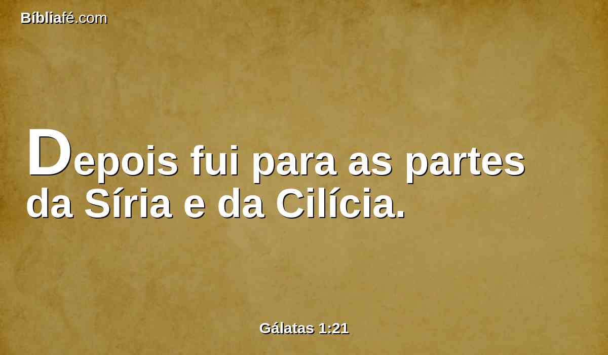 Depois fui para as partes da Síria e da Cilícia.
