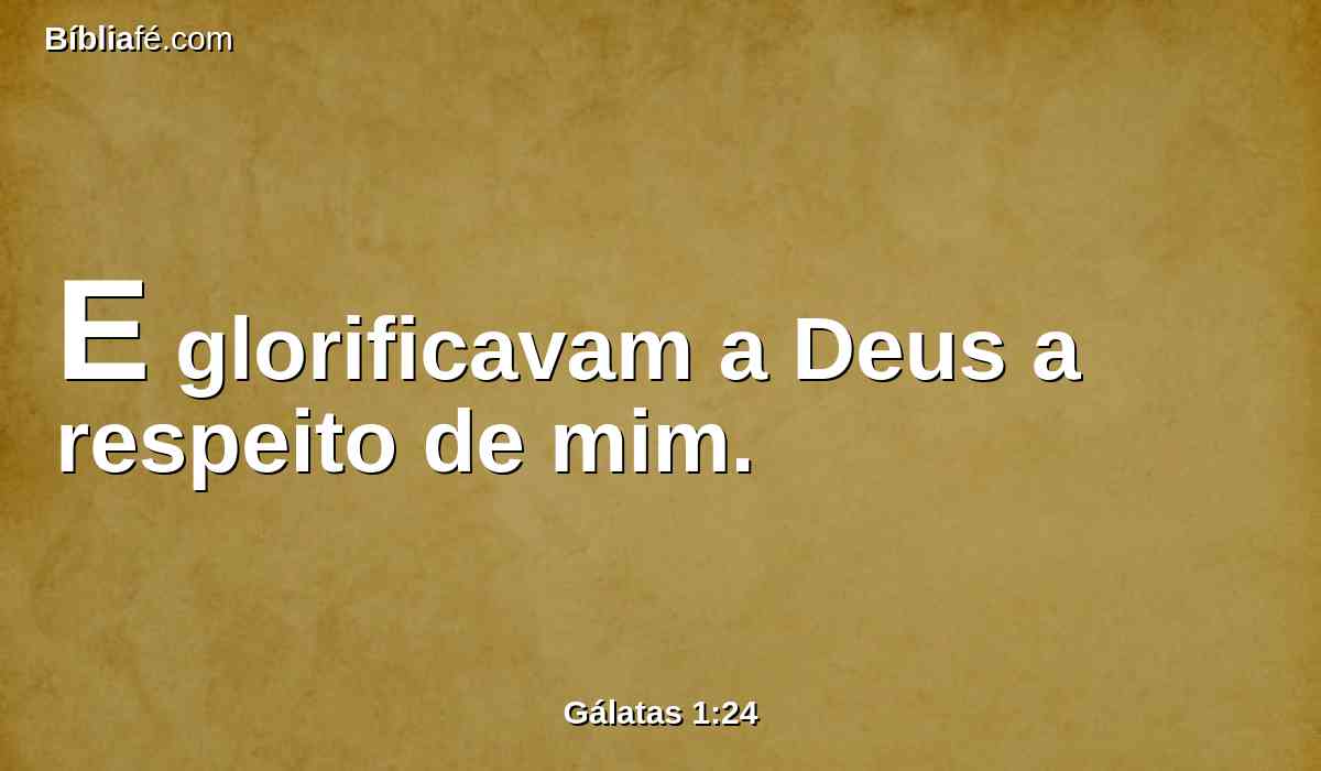 E glorificavam a Deus a respeito de mim.