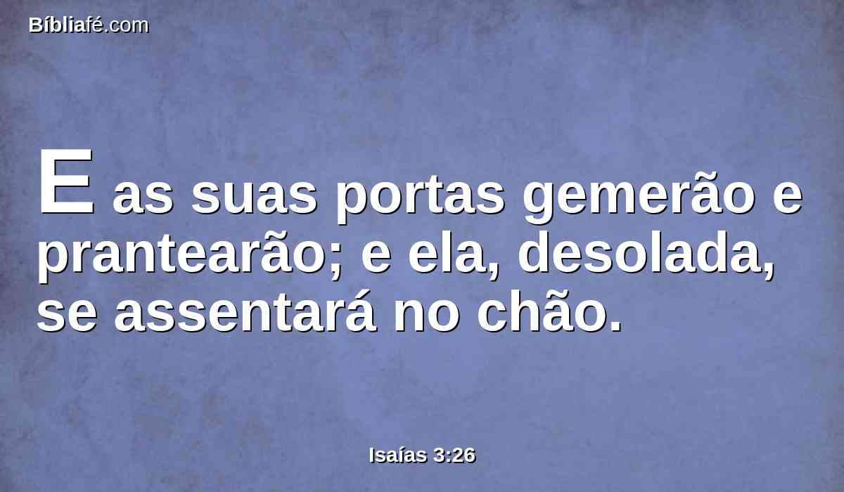 E as suas portas gemerão e prantearão; e ela, desolada, se assentará no chão.