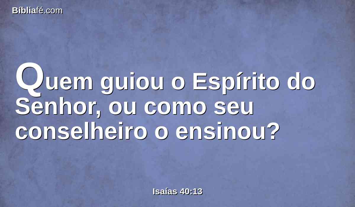 Quem guiou o Espírito do Senhor, ou como seu conselheiro o ensinou?