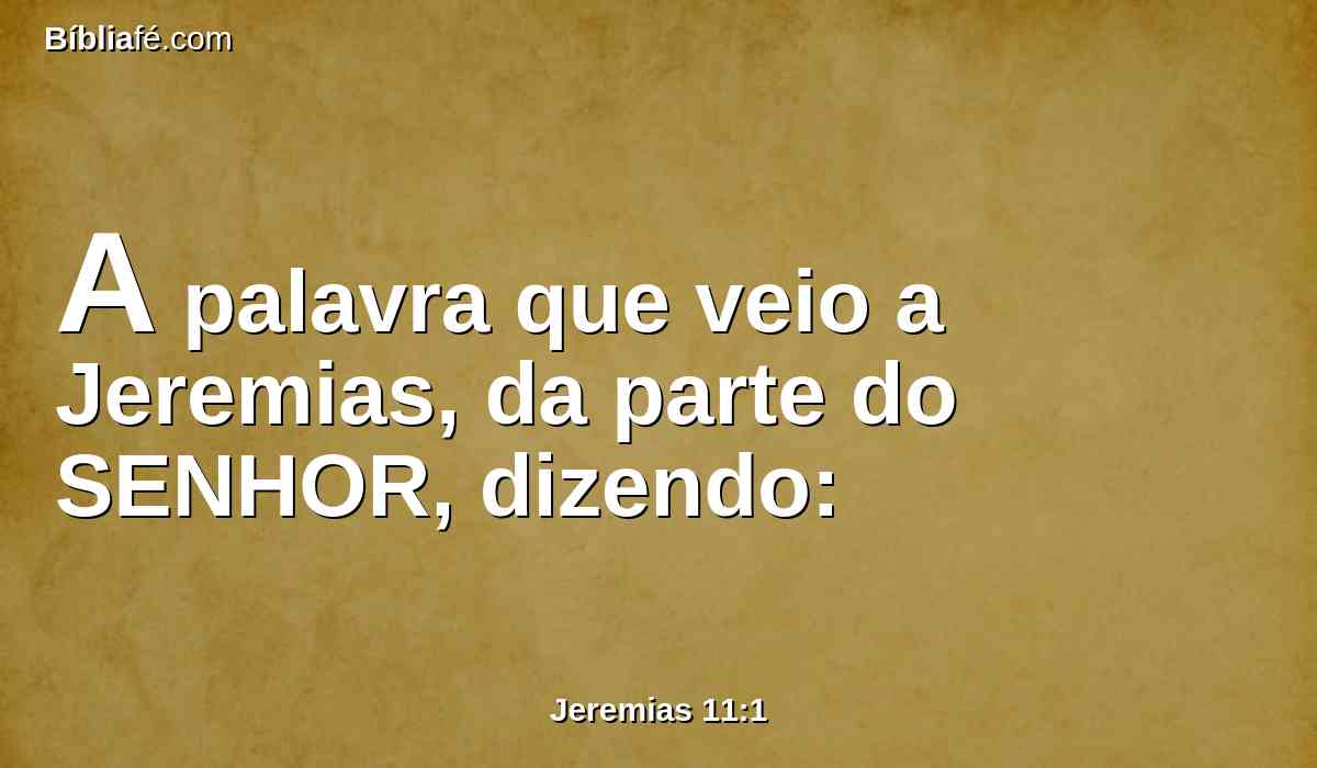 A palavra que veio a Jeremias, da parte do SENHOR, dizendo: