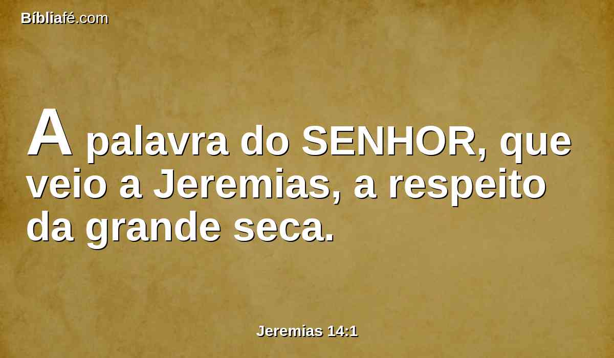A palavra do SENHOR, que veio a Jeremias, a respeito da grande seca.