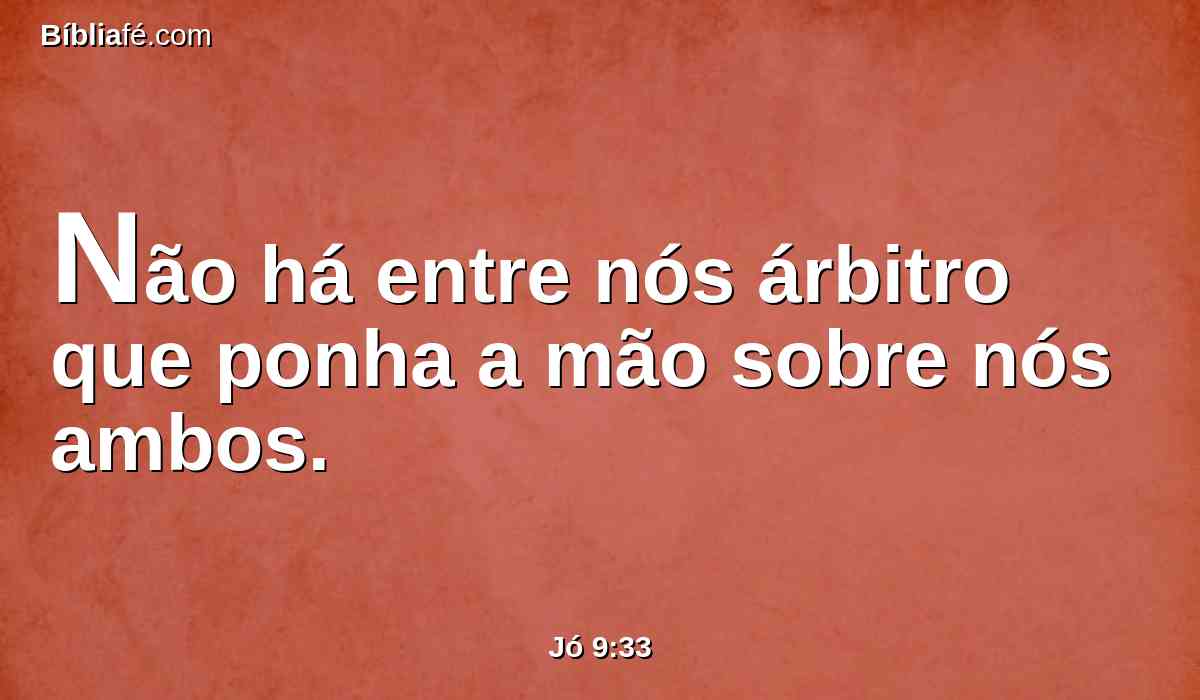 Não há entre nós árbitro que ponha a mão sobre nós ambos.