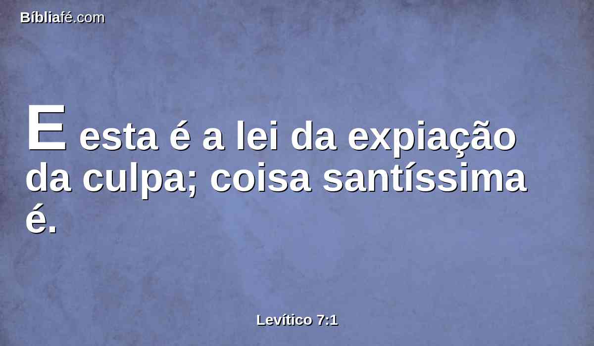 E esta é a lei da expiação da culpa; coisa santíssima é.