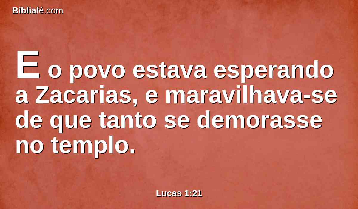 E o povo estava esperando a Zacarias, e maravilhava-se de que tanto se demorasse no templo.