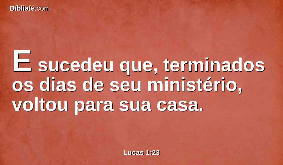 E sucedeu que, terminados os dias de seu ministério, voltou para sua casa.