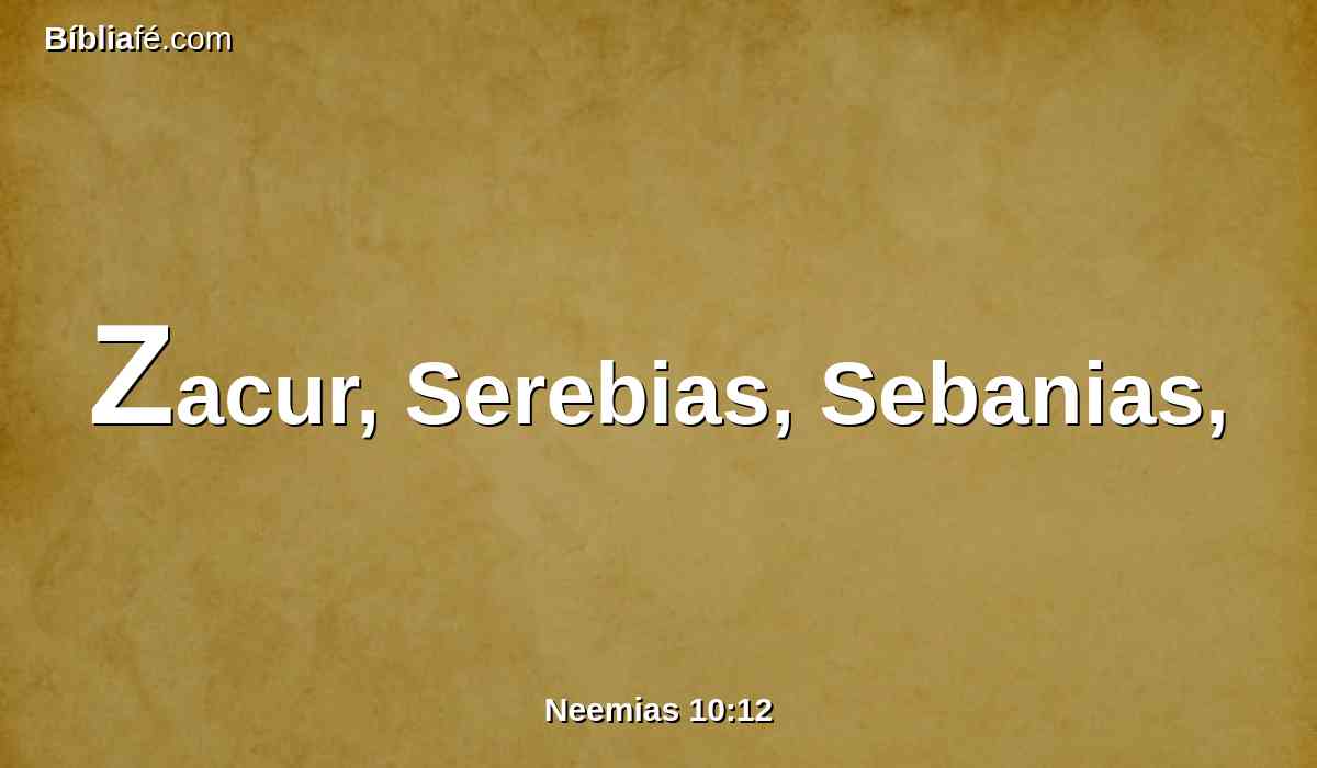 Zacur, Serebias, Sebanias,