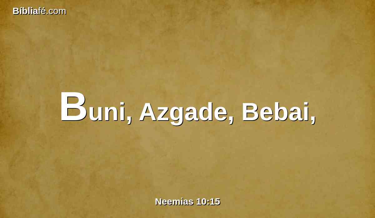 Buni, Azgade, Bebai,