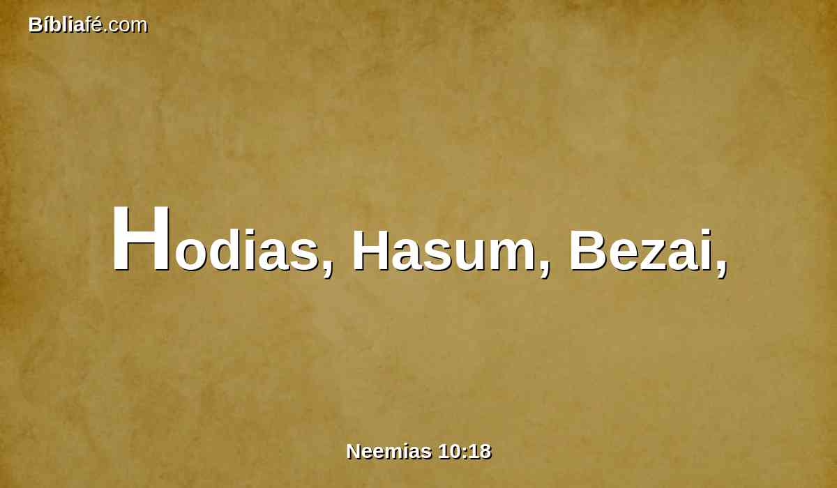 Hodias, Hasum, Bezai,