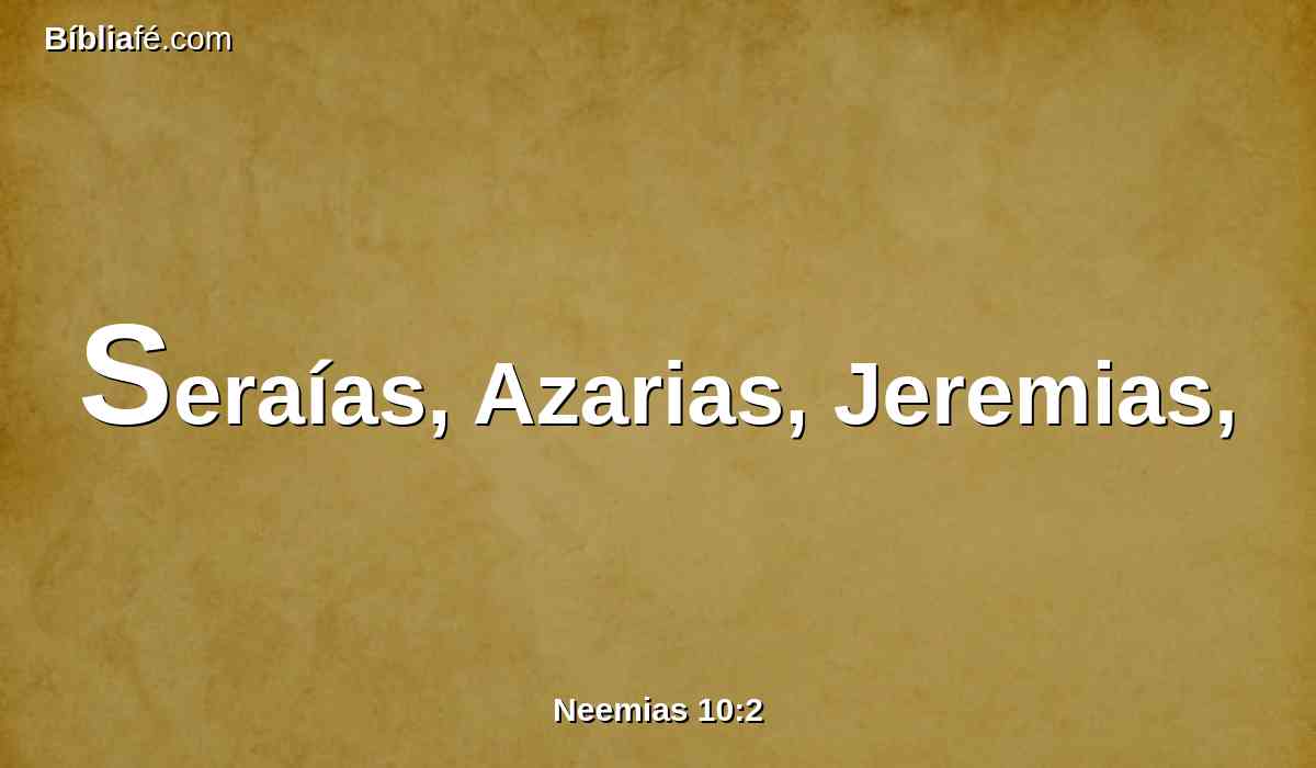 Seraías, Azarias, Jeremias,