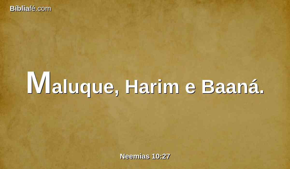 Maluque, Harim e Baaná.