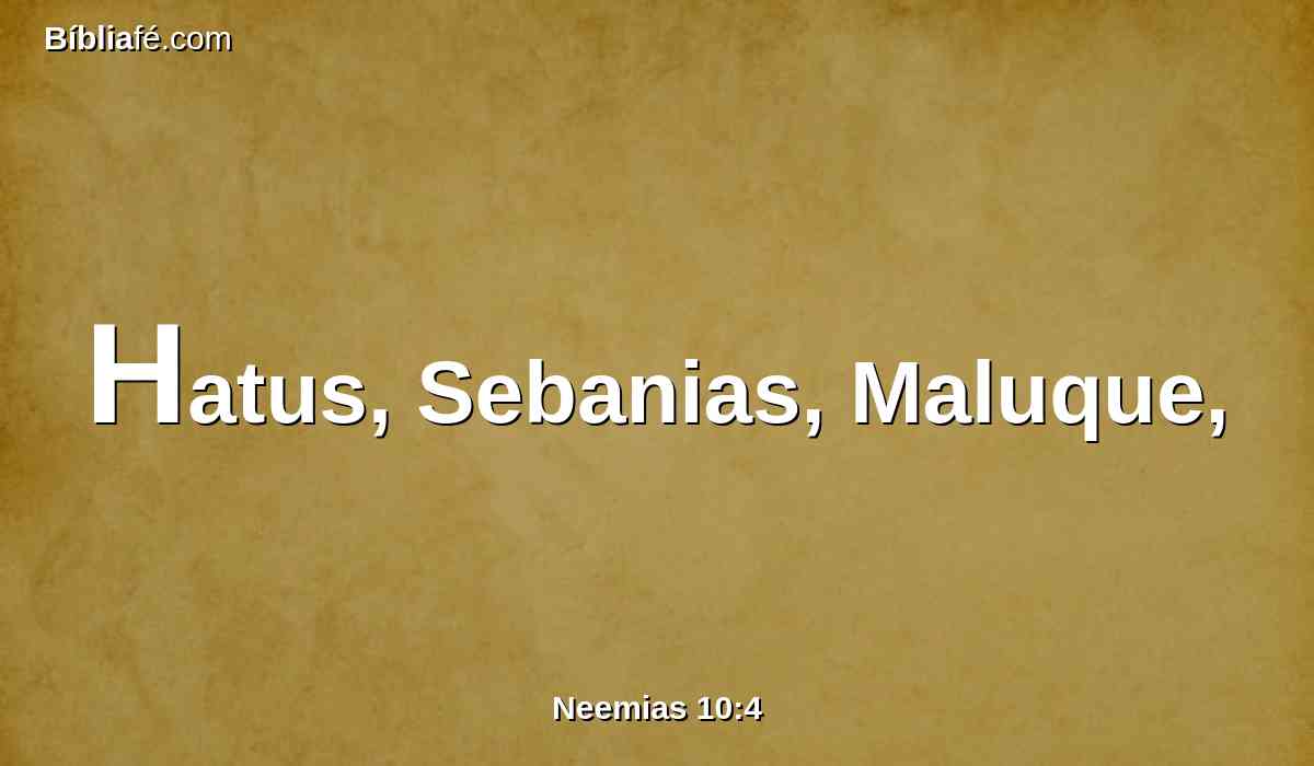 Hatus, Sebanias, Maluque,