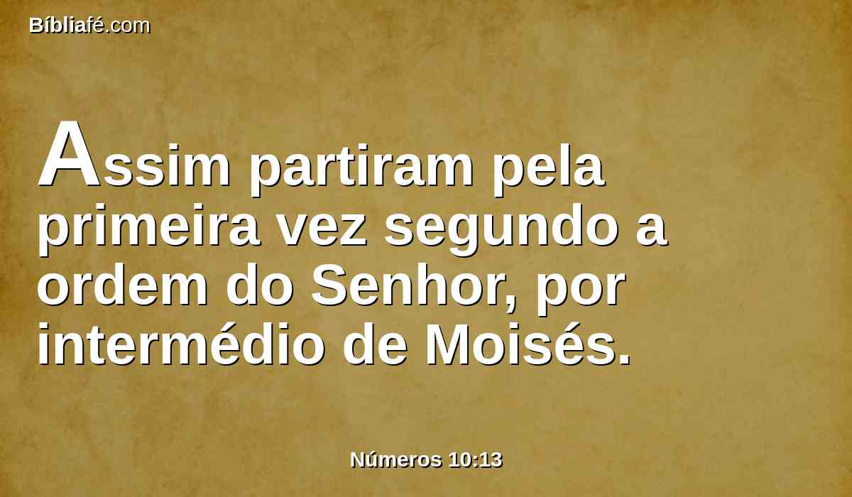 Assim partiram pela primeira vez segundo a ordem do Senhor, por intermédio de Moisés.