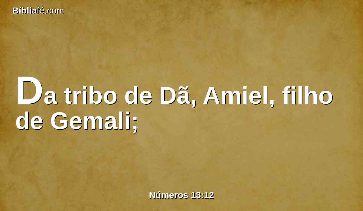 Da tribo de Dã, Amiel, filho de Gemali;