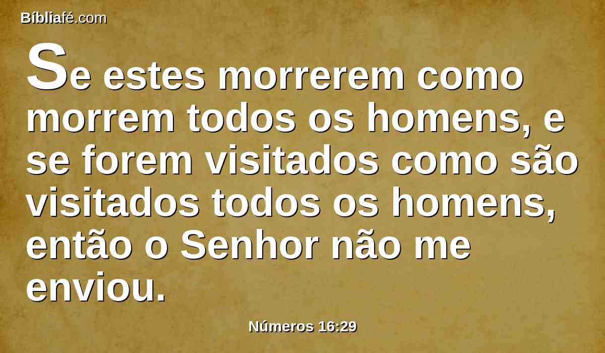 Se estes morrerem como morrem todos os homens, e se forem visitados como são visitados todos os homens, então o Senhor não me enviou.