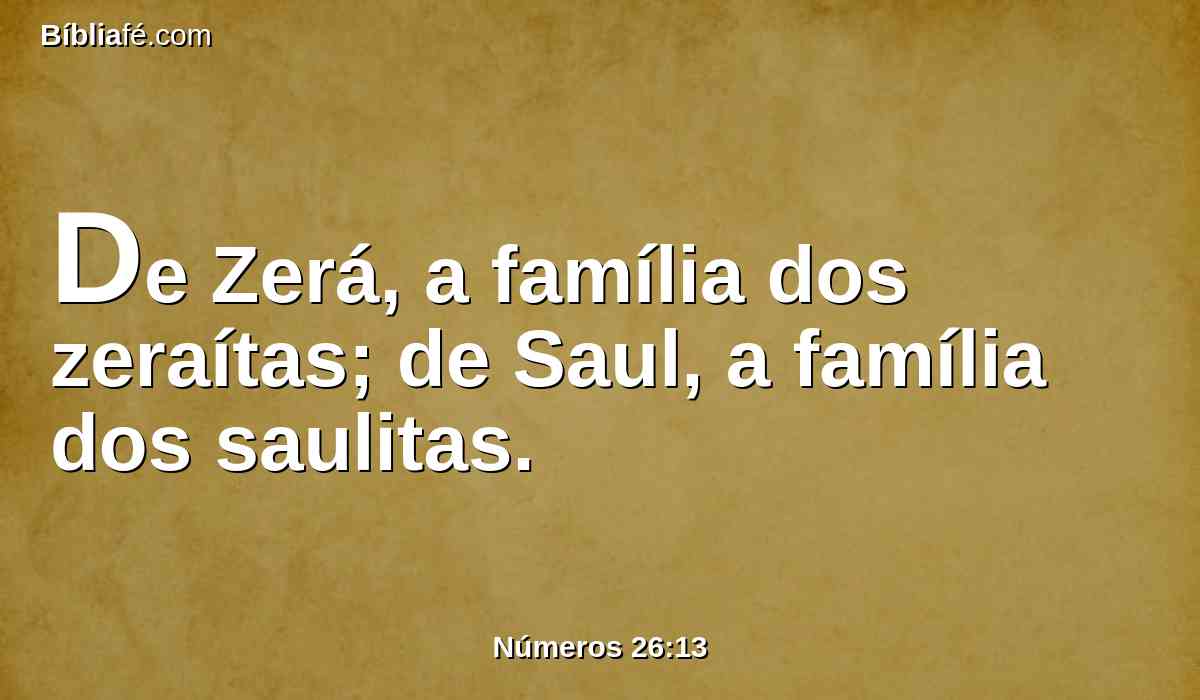 De Zerá, a família dos zeraítas; de Saul, a família dos saulitas.