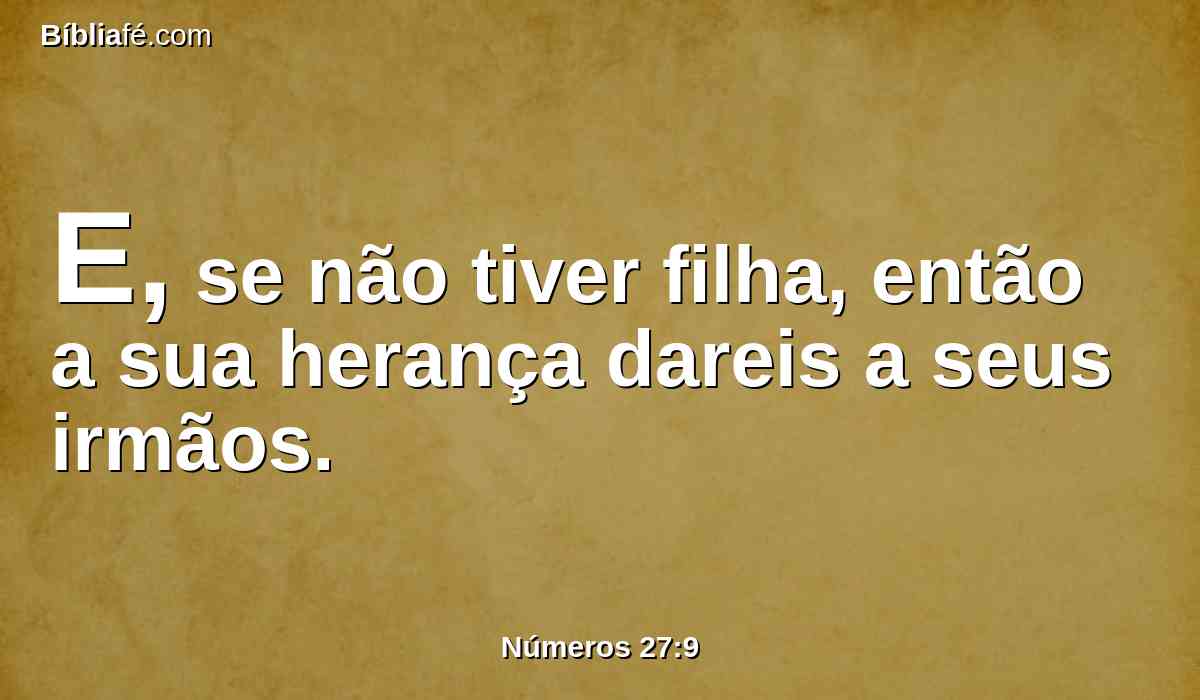 E, se não tiver filha, então a sua herança dareis a seus irmãos.