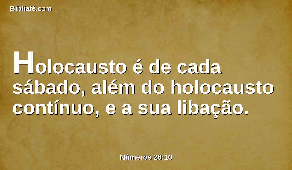 Holocausto é de cada sábado, além do holocausto contínuo, e a sua libação.