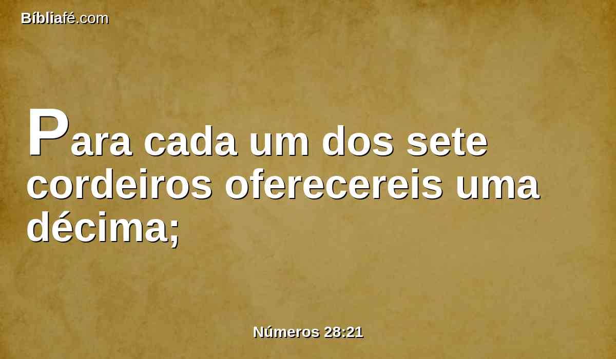 Para cada um dos sete cordeiros oferecereis uma décima;