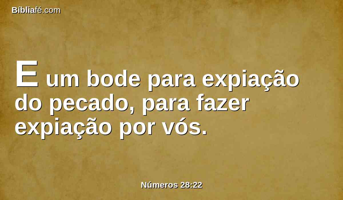 E um bode para expiação do pecado, para fazer expiação por vós.