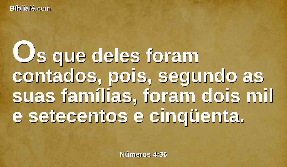 Os que deles foram contados, pois, segundo as suas famílias, foram dois mil e setecentos e cinqüenta.