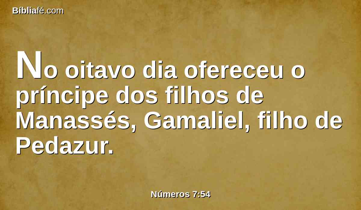 No oitavo dia ofereceu o príncipe dos filhos de Manassés, Gamaliel, filho de Pedazur.