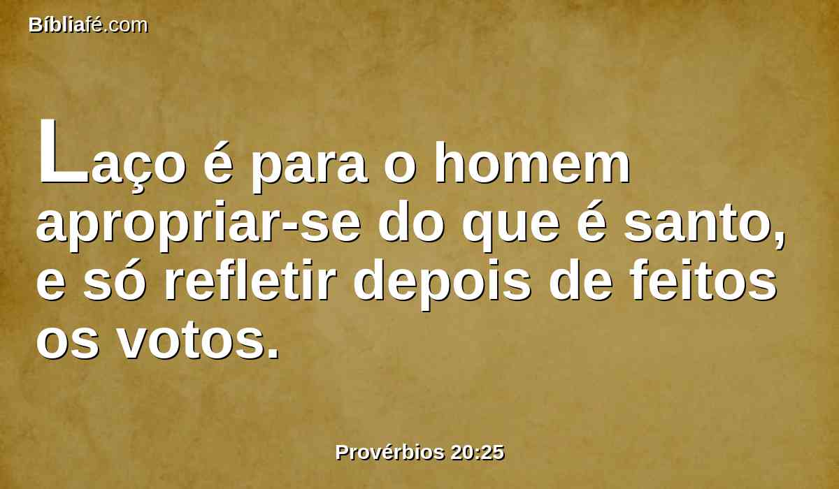 Laço é para o homem apropriar-se do que é santo, e só refletir depois de feitos os votos.