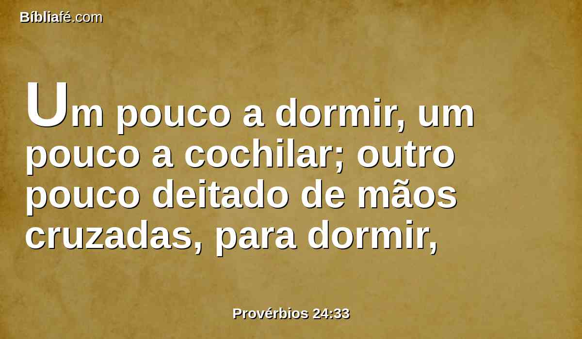 Um pouco a dormir, um pouco a cochilar; outro pouco deitado de mãos cruzadas, para dormir,
