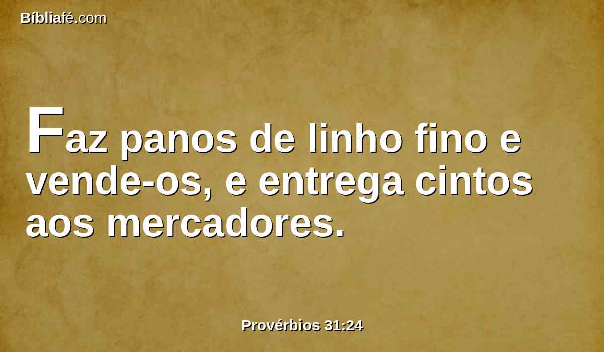 Faz panos de linho fino e vende-os, e entrega cintos aos mercadores.